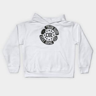 Train hard or stay home Kids Hoodie